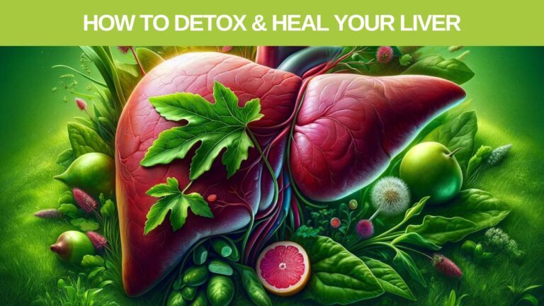 How To Detox & Heal Your liver with Foods and Herbal Medicines